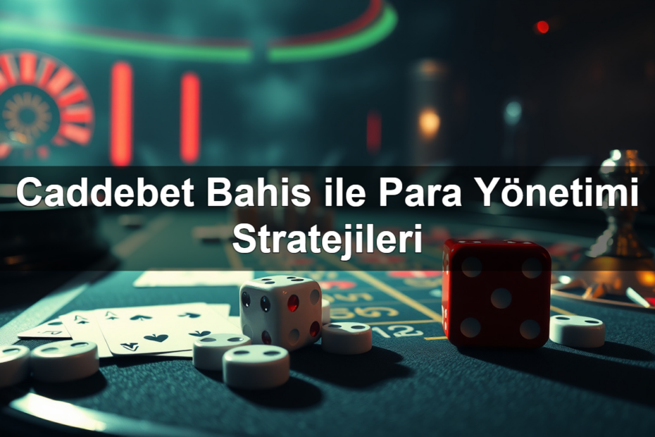caddebet bahis ile para y netimi stratejileri 1782320473488