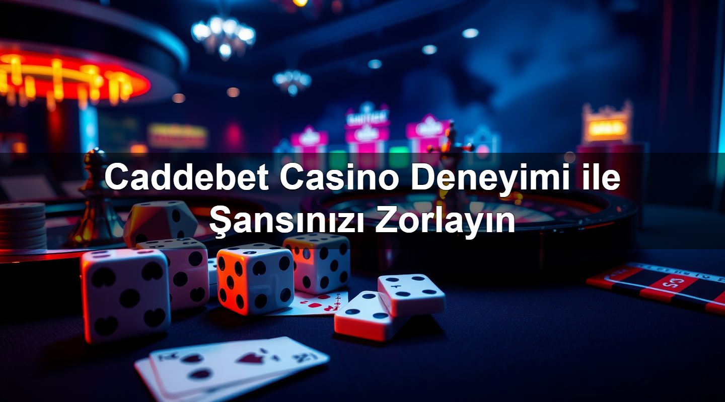 Caddebet Casino Deneyimi ile Şansınızı Zorlayın