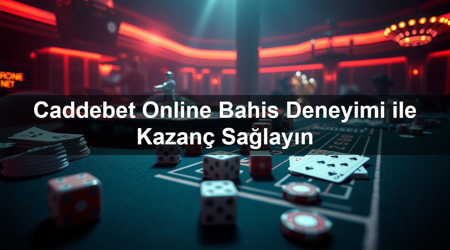 Caddebet Online Bahis Deneyimi ile Kazanç Sağlayın