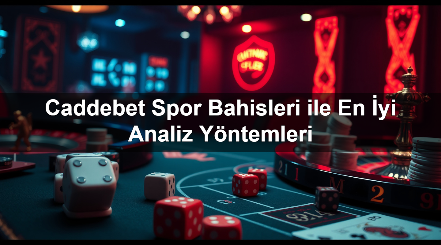 Caddebet Spor Bahisleri ile En İyi Analiz Yöntemleri